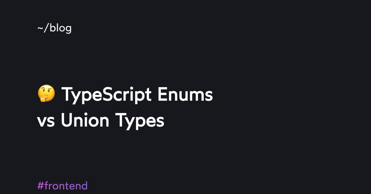 TypeScript Enums vs Union Types